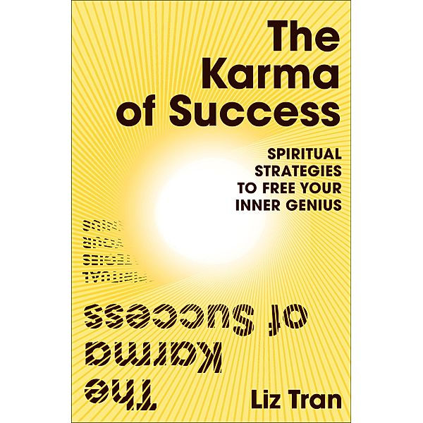 The Karma of Success: Spiritual Strategies to Free Your Inner Genius, Liz Tran