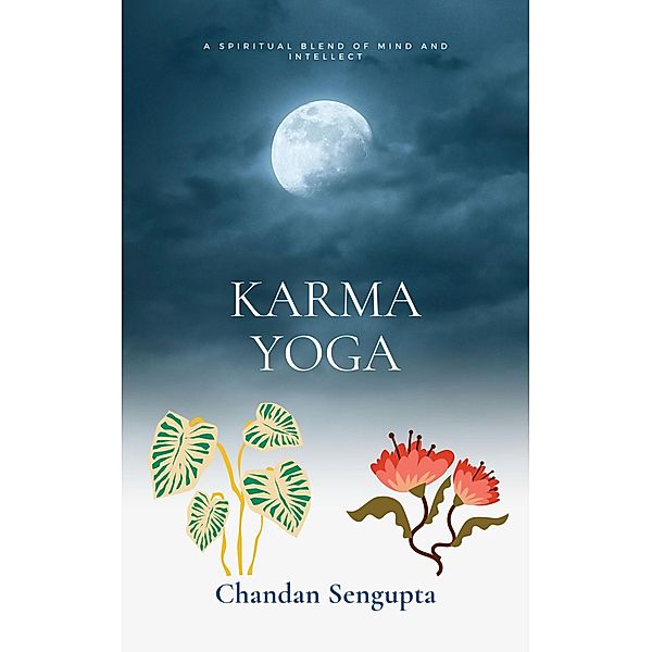 The Karma Yoga, Chandan Sukumar Sengupta