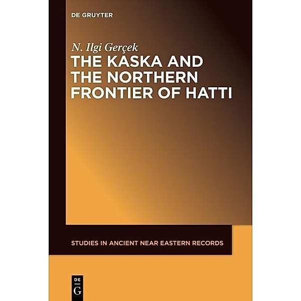 The Kaska and the Northern Frontier of Hatti, N. Ilgi Gerçek
