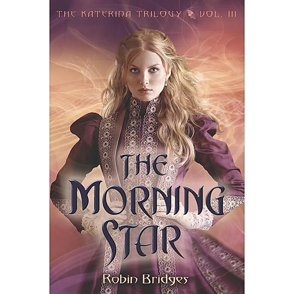The Katerina Trilogy, Vol. III: The Morning Star, Robin Bridges