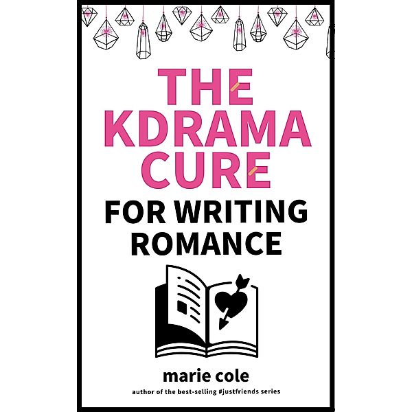 The Kdrama Cure For Writing Romance, Marie Cole