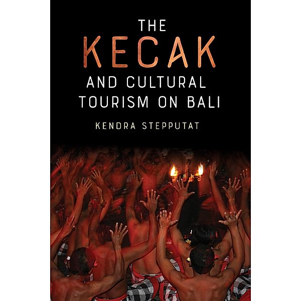 The Kecak and Cultural Tourism on Bali, Kendra Stepputat