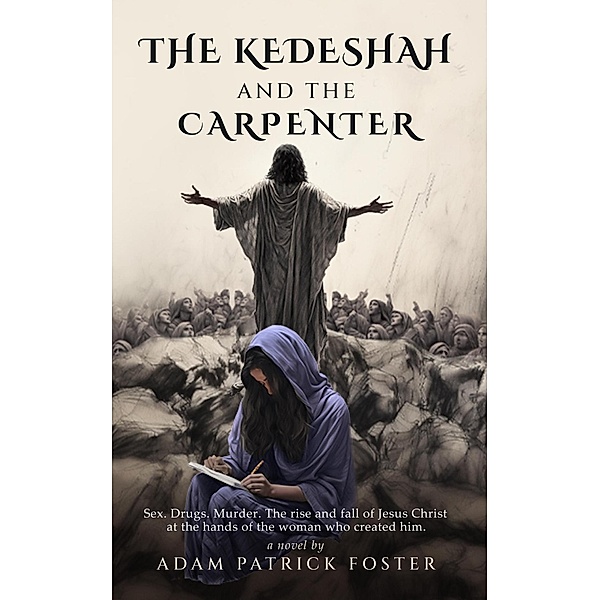 The Kedeshah and the Carpenter, Adam Patrick Foster
