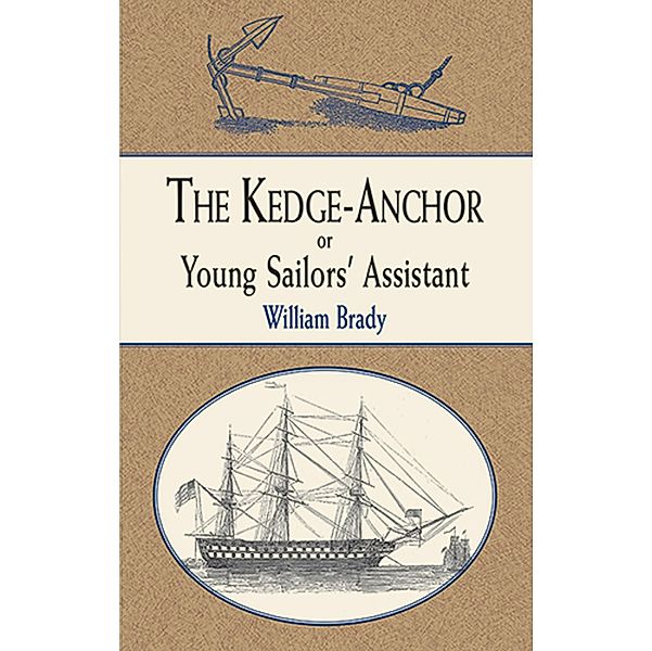 The Kedge Anchor; or, Young Sailors' Assistant / Dover Maritime, William Brady