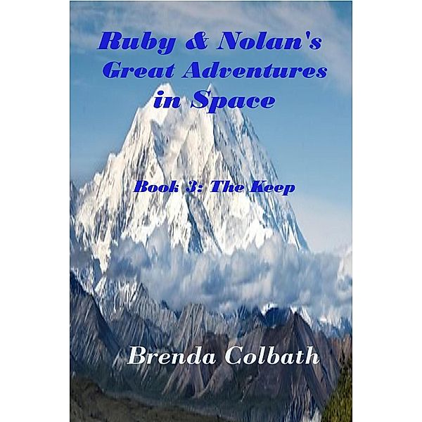 The Keep (Ruby & Nolan's Great Adventures in Space, #3) / Ruby & Nolan's Great Adventures in Space, Brenda Colbath