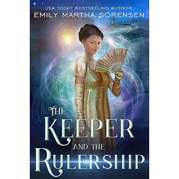 The Keeper and the Rulership (The End in the Beginning, #2) / The End in the Beginning, Emily Martha Sorensen