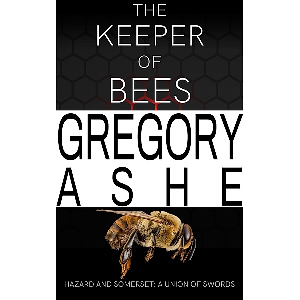 The Keeper of Bees (Hazard and Somerset: A Union of Swords, #5) / Hazard and Somerset: A Union of Swords, Gregory Ashe