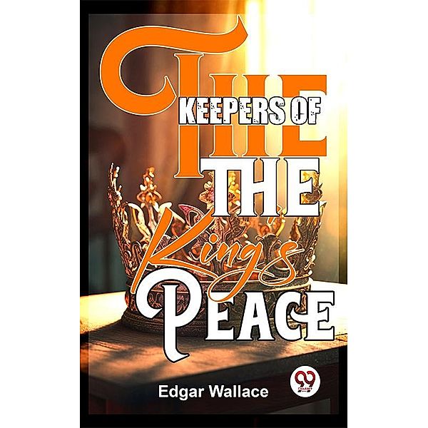 The Keepers Of The King'S Peace, Edgar Wallace