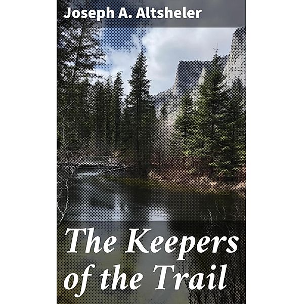 The Keepers of the Trail, Joseph A. Altsheler