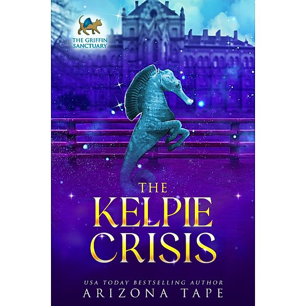 The Kelpie Crisis (The Griffin Sanctuary, #7) / The Griffin Sanctuary, Arizona Tape