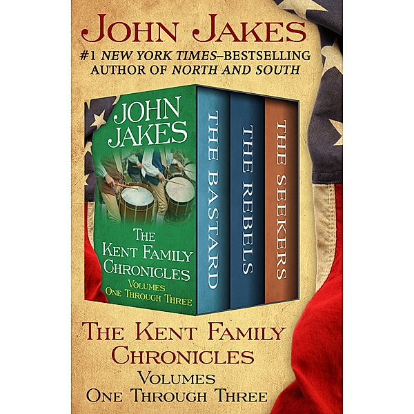 The Kent Family Chronicles: The Kent Family Chronicles Volumes One Through Three, John Jakes