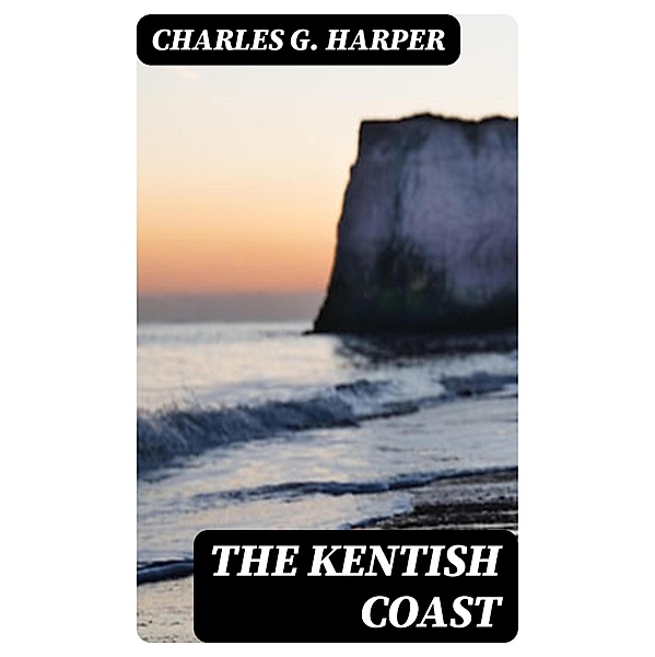 The Kentish Coast, Charles G. Harper