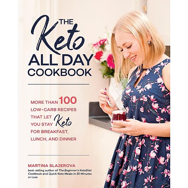 The Keto All Day Cookbook / Keto for Your Life, Martina Slajerova