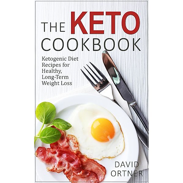 The Keto Cookbook: Dozens of Delicious Ketogenic Diet Recipes for Healthy, Long-Term Weight Loss, David Ortner