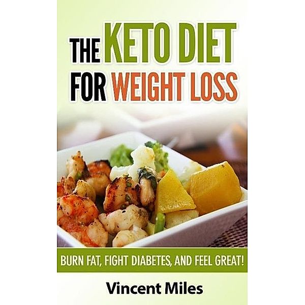 The Keto Diet For Weight Loss, Vincent Miles