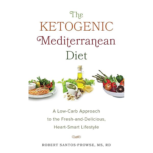 The Ketogenic Mediterranean Diet, Robert Santos-Prowse