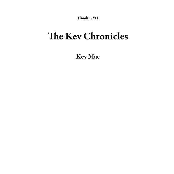 The Kev Chronicles (Book 1, #1) / Book 1, Kev Mac