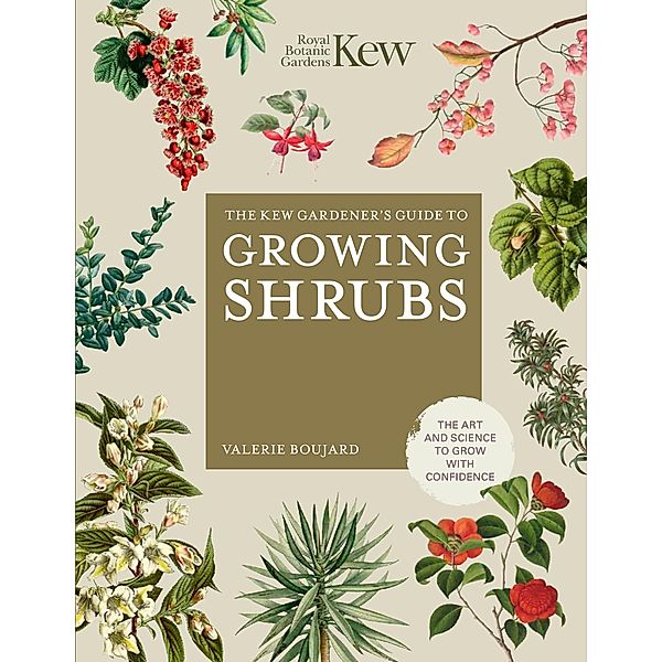 The Kew Gardener's Guide to Growing Shrubs / Kew Experts, Valérie Boujard, Kew Royal Botanic Gardens