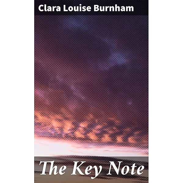 The Key Note, Clara Louise Burnham