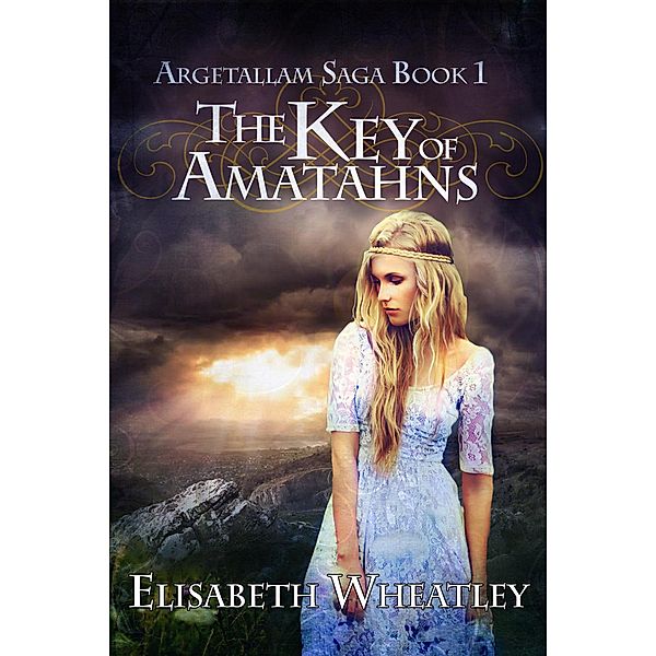 The Key of Amatahns (Argetallam Saga, #1) / Argetallam Saga, Elisabeth Wheatley