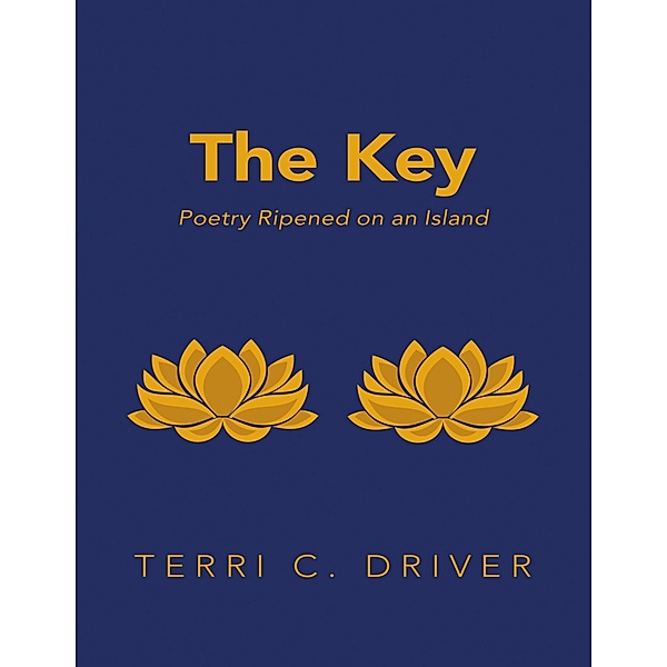 The Key: Poetry Ripened On an Island, Terri C. Driver