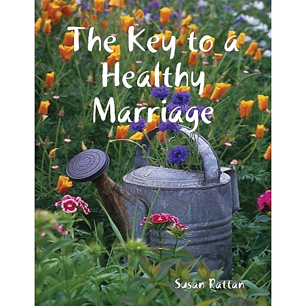The Key to a Healthy Marriage, Susan Rattan