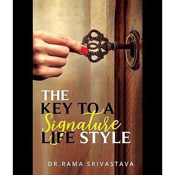 The Key to a Signature LifeStyle, Rama Srivastava