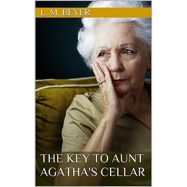 The Key to Aunt Agatha's Cellar, L. M. Beyer