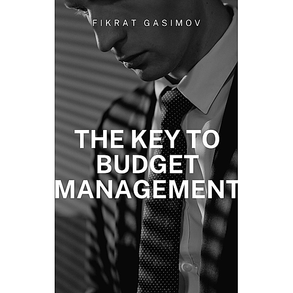 The Key to Budget Management, Fikrat Gasimov