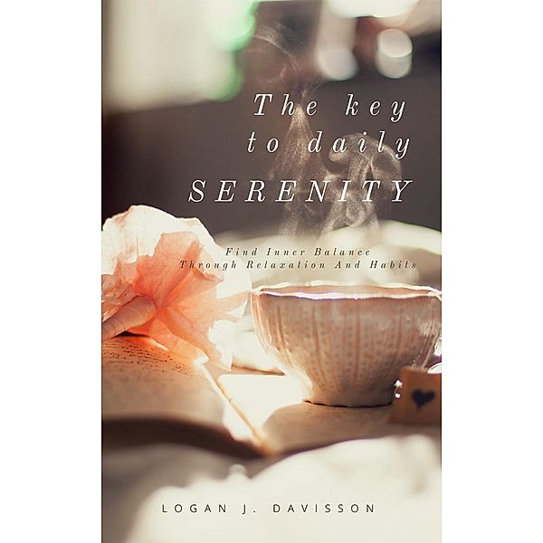 The Key To Daily Serenity, Logan J. Davisson