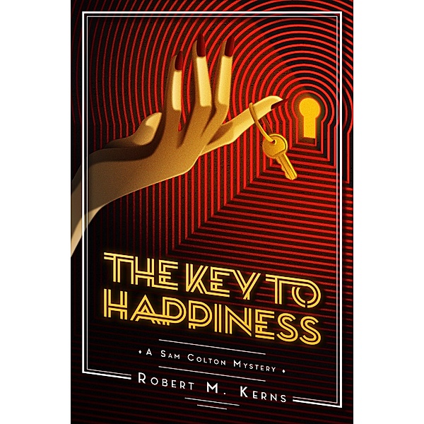 The Key to Happiness (The Sam Colton Mysteries, #2) / The Sam Colton Mysteries, Robert M. Kerns