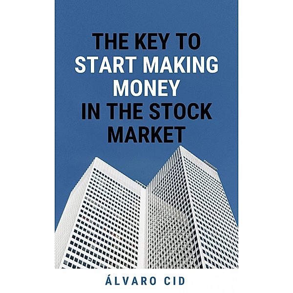 The Key to Start Making Money in the Stock Market, Álvaro Cid