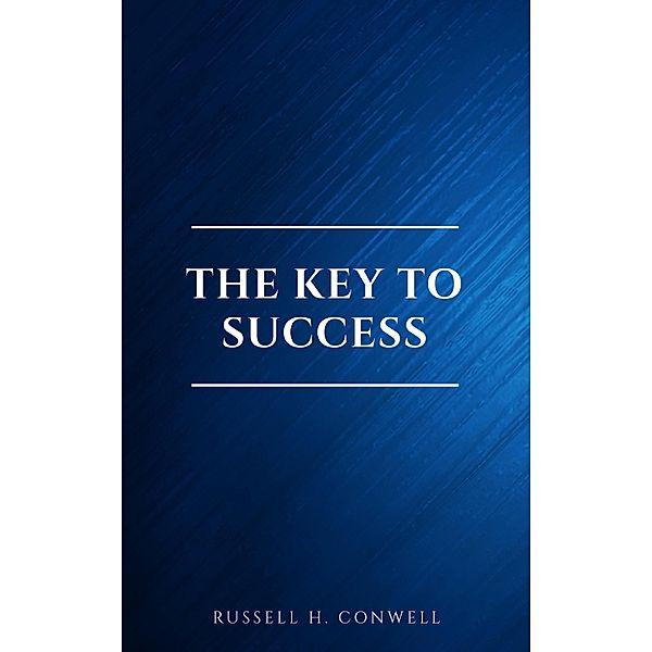 The Key to Success, Russell H. Conwell