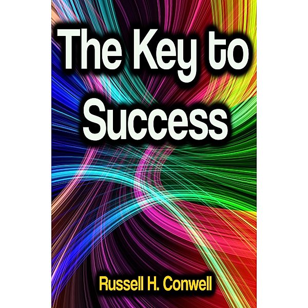 The Key to Success, Russell H. Conwell