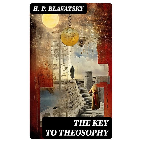 The Key to Theosophy, H. P. Blavatsky