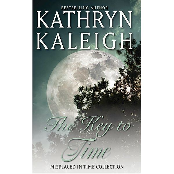 The Key to Time (Misplaced in Time, #5) / Misplaced in Time, Kathryn Kaleigh