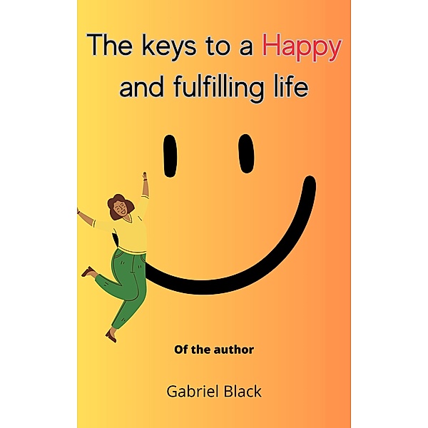 The keys to a happy and fulfilling life, Gabriel Black