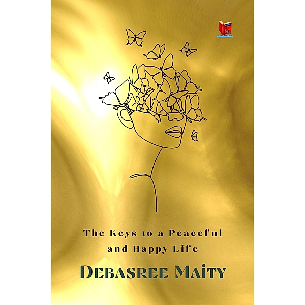 The Keys to a Peaceful and Happy Life, Debasree Maity