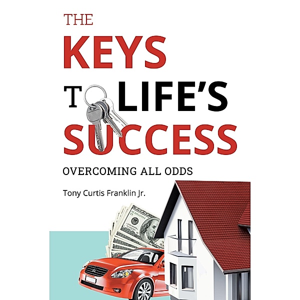 The Keys to Life's Success, Tony Curtis Franklin Jr.