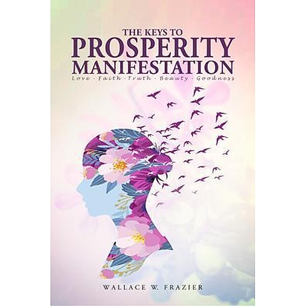 The Keys To Prosperity Manifestation, Wallace Frazier