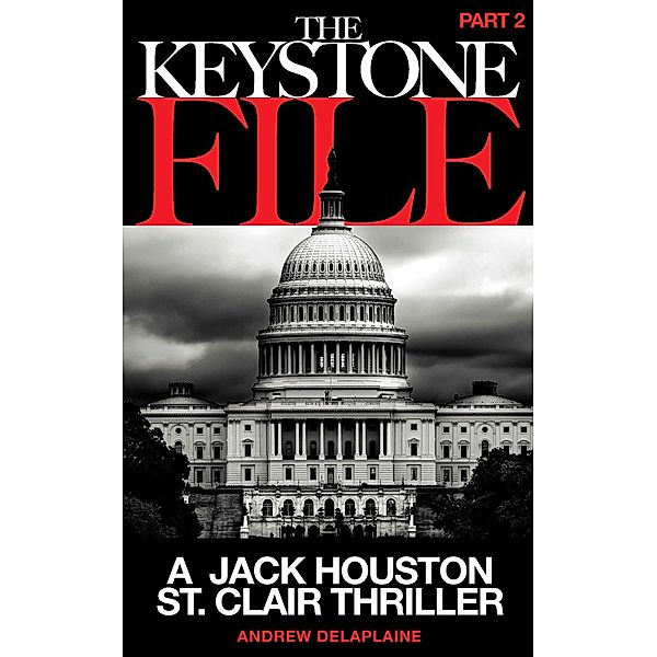 The Keystone File - Part 2 (A Jack Houston St. Clair Thriller) / A Jack Houston St. Clair Thriller, Andrew Delaplaine