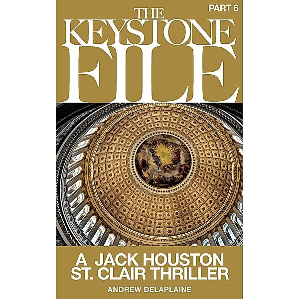 The Keystone File - Part 6 (A Jack Houston St. Clair Thriller) / A Jack Houston St. Clair Thriller, Andrew Delaplaine