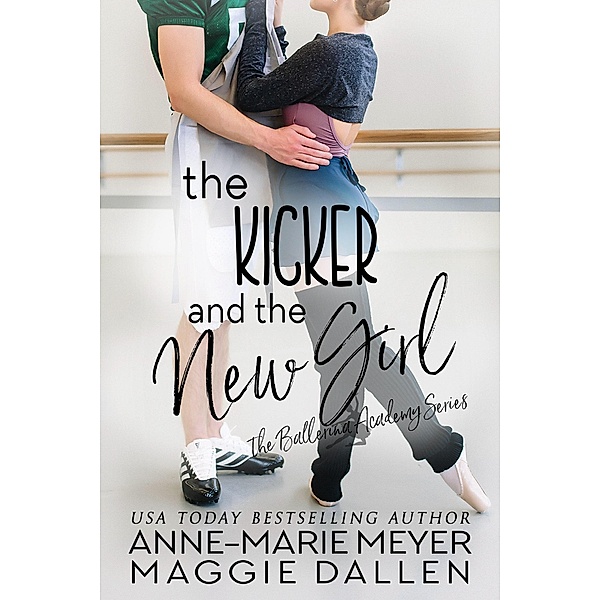 The Kicker and the New Girl (The Ballerina Academy, #4) / The Ballerina Academy, Maggie Dallen, Anne-Marie Meyer