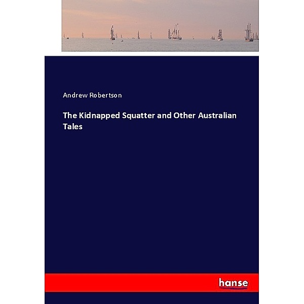 The Kidnapped Squatter and Other Australian Tales, Andrew Robertson