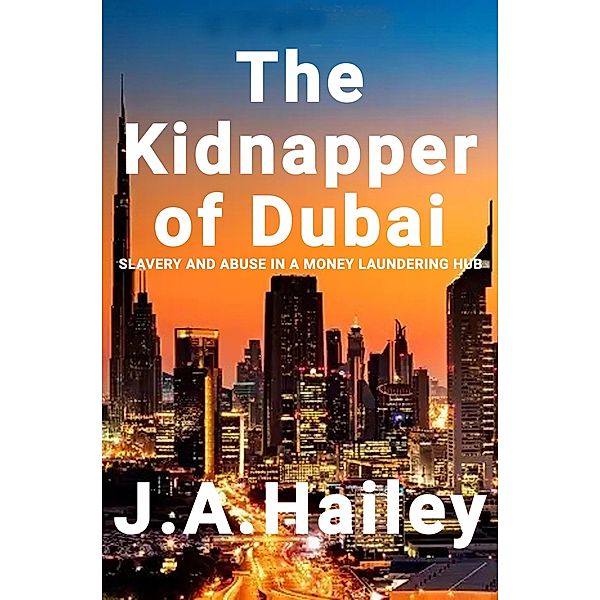The Kidnapper of Dubai, J. A. Hailey