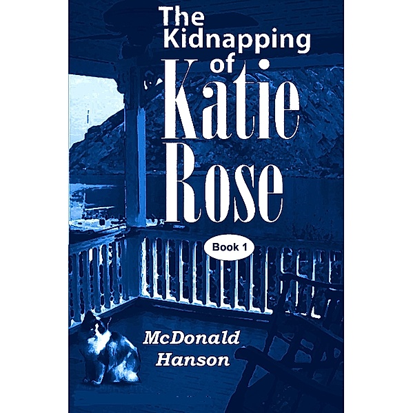 The Kidnapping of Katie Rose (The Katie Rose Saga, #1) / The Katie Rose Saga, McDonald Hanson