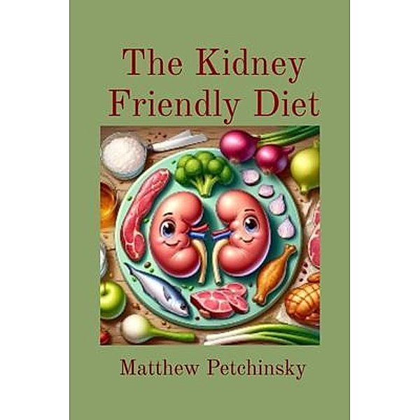 The Kidney Friendly Diet, Matthew Petchinsky