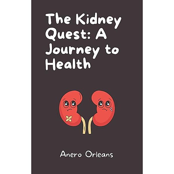 The Kidney Quest: A Journey to Health, Anero Orleans