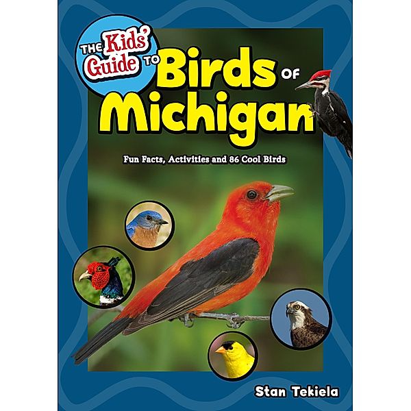 The Kids' Guide to Birds of Michigan / Birding Children's Books, Stan Tekiela