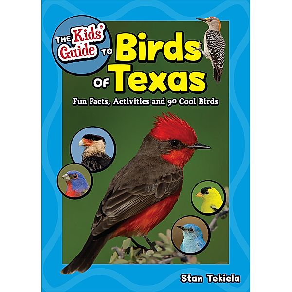 The Kids' Guide to Birds of Texas / Birding Children's Books, Stan Tekiela